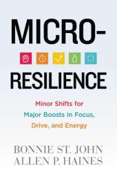 book Micro-Resilience: Minor Shifts for Major Boosts in Focus, Drive, and Energy