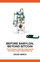 book Before Babylon, beyond Bitcoin : from money that we understand to money that understands us