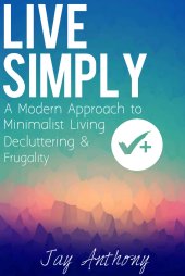 book Live Simply: A Modern Approach to Minimalist Living, Decluttering, & Frugality