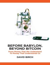 book Before Babylon, beyond Bitcoin : from money that we understand to money that understands us