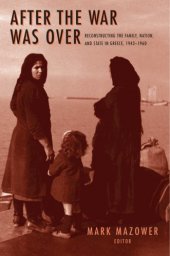 book After the War Was Over : Reconstructing the Family, Nation, and State in Greece, 1943-1960.