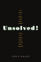 book Unsolved! The History and Mystery of the Worlds Greatest Ciphers