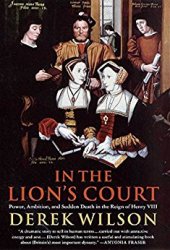 book In the Lion’s Court: Power, Ambition, and Sudden Death in the Reign of Henry VIII