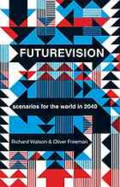 book Futurevision : scenarios for the world in 2040