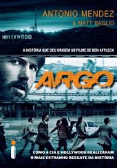 book Argo: Como a CIA e Hollywood realizaram o mais estranho resgate da história