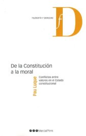 book De la Constitución a la moral. Conflictos entre valores en el Estado constitucional