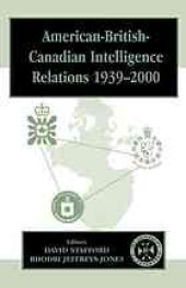 book American-British-Canadian intelligence relations 1939-2000