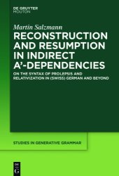 book Reconstruction and Resumption in Indirect A‘-Dependencies : On the Syntax of Prolepsis and Relativization in (Swiss) German and Beyond