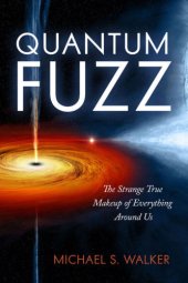 book Quantum Fuzz: The Strange True Makeup of Everything Around Us