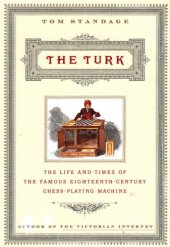 book The Turk: The Life and Times of the Famous Eighteenth Century Chess Playing Machine