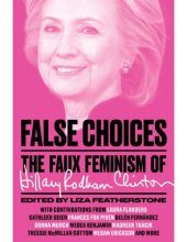 book False choices : the faux feminism of Hillary Rodham Clinton