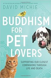 book Buddhism for Pet Lovers: Supporting our Closest Companions through Life and Death