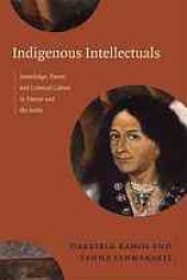 book Indigenous Intellectuals : knowledge, power, and colonial culture in Mexico and the Andes