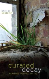 book Curated Decay: Heritage beyond Saving