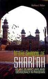 book In the shadow of shariʻah: Islam, Islamic law, and democracy in Pakistan