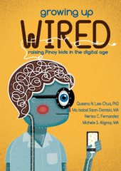 book and more. Growing Up Wired: Raising Kids in the Digital Age