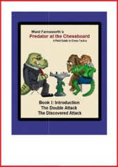 book Farnsworth Ward's Predator at the Chessboard - A Field Guide to Chess Tactics. Book 1