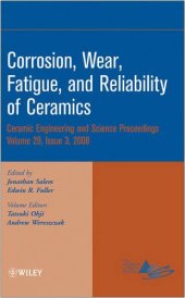 book Corrosion, wear, fatigue, and reliability of ceramics: a collection of papers presented at the 32nd International Conference on Advanced Ceramics and Composites, January 27-February 1, 2008, Daytona Beach, Florida