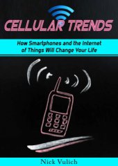 book Cellular Trends: How Smartphones and the Internet of Things Will Change Your Life