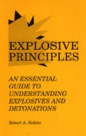 book Explosive Principles : An Essential Guide to Understanding Explosives and Detonations