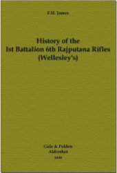 book History of the 1st Battalion 6th Rajputana Rifles (Wellesley's)