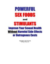 book Powerful Sex Foods and Stimulants: Improve Your Sexual Health Without Harmful Side Effects or Outrageous Costs