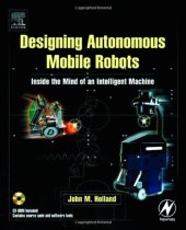 book Designing  Autonomous Mobile Robots: Inside the Mind of an Intelligent Machine