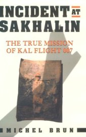 book Incident at Sakhalin: The True Mission of KAL Flight 007