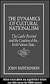 book The Dynamics of Cultural Nationalism: The Gaelic Revival and the Creation of the Irish Nation State