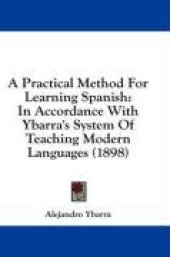 book A Practical Method For Learning Spanish: In Accordance With Ybarra