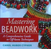 book Mastering Beadwork: A Comprehensive Guide to Off-Loom Techniques