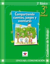 book Lenguaje y Comunicación 3º Básico. Compartiendo cuentos, juegos y aventuras. Cuaderno de trabajo