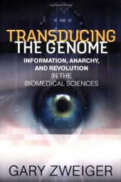 book Transducing The Genome: Information, Anarchy, and Revolution in the Biomedical Sciences