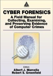 book Cyber Forensics - A Field Manual For Collecting, Examining, And Preserving Evidence Of Computer Crimes