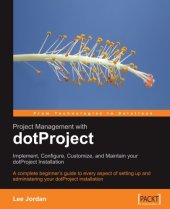 book Project Management with dotProject: Implement, Configure, Customize, and Maintain your DotProject Installation: A complete beginner's guide to every aspect ... administering your dotProject installation