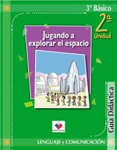 book Lenguaje y Comunicación 3º Básico. Jugando a explorar el espacio. Guía Didáctica