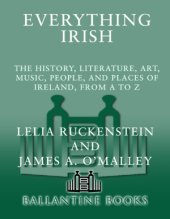 book Everything Irish: the History, Literature, Art, Music, People and Places of Ireland, from A to Z