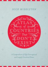 book An Atlas of Countries That Don't Exist: A Compendium of Fifty Unrecognized and Largely Unnoticed States