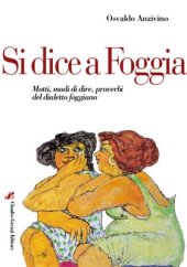 book Si dice a Foggia. Motti, modi di dire, proverbi del dialetto foggiano