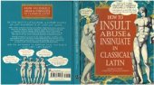 book How to Insult, Abuse & Insinuate in Classical Latin