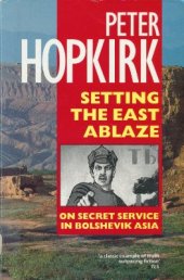 book Setting the East Ablaze. On Secret Service in Bolshevik Asia