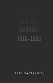 book Moscow and the Ukraine 1918-1953: A Study of Russian Bolshevik National Policy