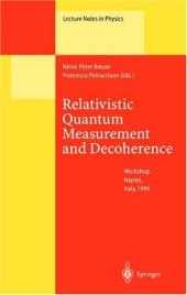 book Relativistic Quantum Measurement and Decoherence: Lectures of a Workshop Held at the Istituto Italiano per gli Studi Filosofici Naples, April 9–10, 1999