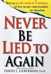 book Never Be Lied to Again: How to Get the Truth In 5 Minutes Or Less In Any Conversation Or Situation