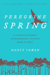 book Peregrine Spring: A Master Falconer's Extraordinary Life with Birds of Prey