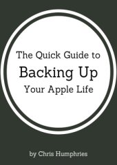 book The Quick Guide to Backing Up Your Apple Life