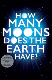 book How Many Moons Does the Earth Have?: The Ultimate Science Quiz Book