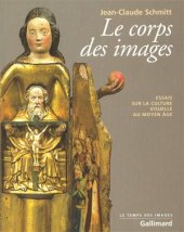 book Le Corps des images. Essais sur la culture visuelle au Moyen Âge