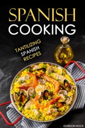 book Spanish Cooking: Tantilizing Spanish Recipes