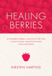 book Healing Berries: 50 Wonderful Berries and How to Use Them in Health-giving Foods and Drinks